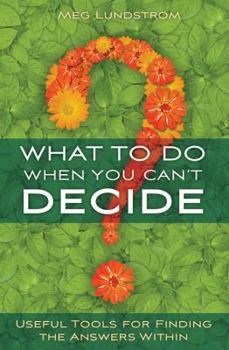 Paperback What to Do When You Can't Decide: Useful Tools for Finding the Answers Within Book