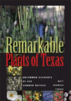 Hardcover Remarkable Plants of Texas: Uncommon Accounts of Our Common Natives Book