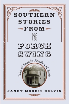 Paperback Southern Stories from the Porch Swing: Tales of Friends, Family and Faith Volume 1 Book