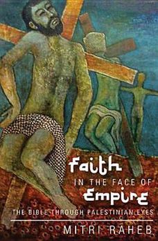 Paperback Faith in the Face of Empire: The Bible Through Palestinian Eyes Book