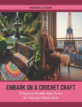 Paperback Embark on a Crochet Craft: 15 Dazzling Mandala Style Throws for Textured Afghans Book