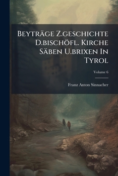 Paperback Beyträge Z.geschichte D.bischöfl. Kirche Säben U.brixen In Tyrol [Afrikaans] Book