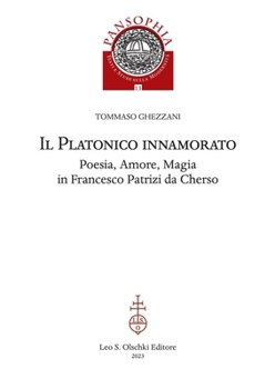 Il Platonico Innamorato: Poesia, Amore, Magia in Francesco Patrizi Da Cherso