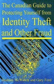 Paperback The Canadian Guide to Protecting Yourself from Identity Theft and Other Fraud Book