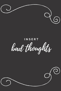 Paperback Insert Bad Thoughts: The perfect black blank lined journal to write about your moods, beliefs, opinions, ideas or daily events. A great way Book