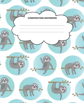 Sloth Composition Notebook: Blank Lined Cute Notebooks for Girls Teens Kids School Writing Notes Journal (7.5 x 9.25 in)
