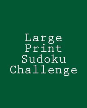 Paperback Large Print Sudoku Challenge: Fun, Large Grid Sudoku Puzzles [Large Print] Book