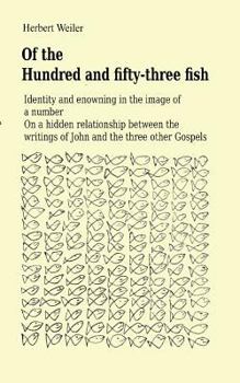 Paperback Of the Hundred and fifty-three fish: Identity and enowning in the image of a number On a hidden relationship between the writings of John and the thre Book