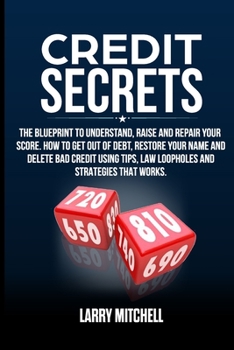 Paperback Credit Secrets: The Blueprint to Understand, Raise, and Repair Your Score. How to Get Out of Debt, Restore Your Name and Delete Bad Cr Book