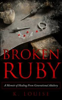 Paperback Broken Ruby: A Memoir of Healing From Generational Adultery Book
