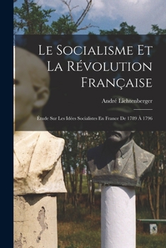Paperback Le Socialisme Et La Révolution Française: Étude Sur Les Idées Socialistes En France De 1789 À 1796 [French] Book