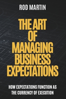 The Art of Managing Business Expectations: How Expectations Function as the Currency of Execution
