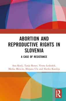 Hardcover Abortion and Reproductive Rights in Slovenia: A Case of Resistance Book