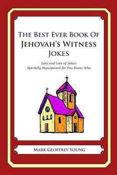 Paperback The Best Ever Book of Jehovah's Witness Jokes: Lots and Lots of Jokes Specially Repurposed for You-Know-Who Book