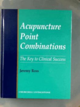 Hardcover Acupuncture Point Combinations: The Key to Clinical Success Book