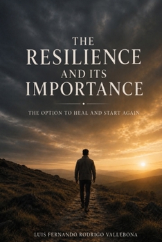 The Resilience And Its Importance: The Option To Heal And Start Again