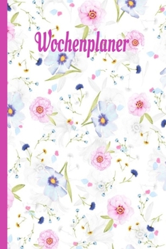 Paperback Wochenplaner: Handlicher Wochenplaner - Organizer, Top organisiert. Tolles Geschenk. Blumendesign [German] Book