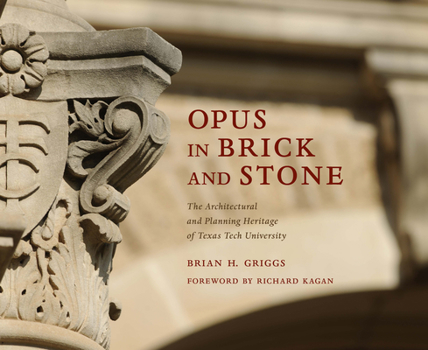 Hardcover Opus in Brick and Stone: The Architectural and Planning Heritage of Texas Tech University Book