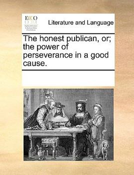 Paperback The honest publican, or; the power of perseverance in a good cause. Book