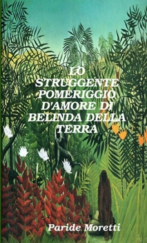 Paperback Lo Struggente Pomeriggio d'Amore Di Belinda Della Terra [Italian] Book