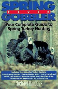 Paperback Spring Gobbler Fever: Your Compelte Guide to Spring Turkey Hunting Book