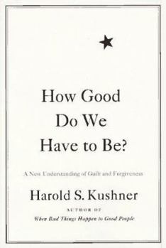 Hardcover How Good Do We Have to Be?: A New Understanding of Guilt and Forgiveness Book