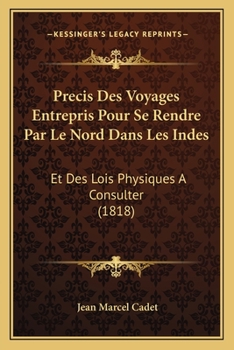 Precis Des Voyages Entrepris Pour Se Rendre Par Le Nord Dans Les Indes: Et Des Lois Physiques A Consulter (1818)