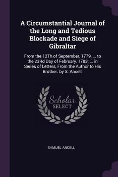 Paperback A Circumstantial Journal of the Long and Tedious Blockade and Siege of Gibraltar: From the 12Th of September, 1779, ... to the 23Rd Day of February, 1 Book