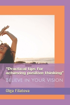 Paperback "Practical tips for achieving positive thinking": Believe in Your Vision Book