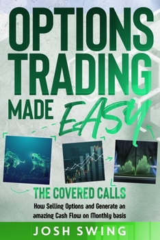 Paperback OPTIONS TRADING MADE EASY – COVERED CALLS: HOW SELLING OPTIONS GENERATES AN AMAZING CASH FLOW ON A MONTHLY BASIS Book