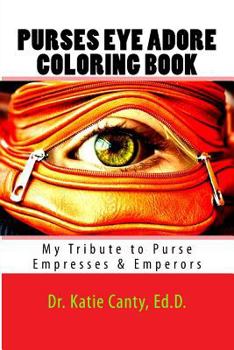 Paperback Purses Eye Adore Coloring Book: My Tribute To Purse Empresses & Emperors Book