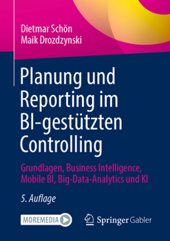Hardcover Planung Und Reporting Im Bi-Gestützten Controlling: Grundlagen, Business Intelligence, Mobile Bi, Big-Data-Analytics Und KI [German] Book