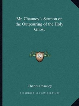 Mr. Chauncy's Sermon on the Outpouring of the Holy Ghost
