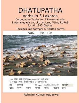 Paperback Dhatupatha Verbs in 5 Lakaras Vol2: Conjugation Tables for 9 Parasmaipada 9 Atmanepada Lat LRt Lot Lang VLing RUPAS for All 1943 Dhatus. Includes Lat [Sanskrit] Book