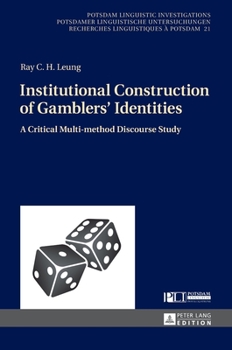 Hardcover Institutional Construction of Gamblers' Identities: A Critical Multi-method Discourse Study Book