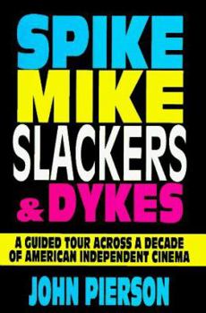 Hardcover Spike, Mike, Slackers, & Dykes: A Guided Tour Across a Decade of American Independent Cinema Book