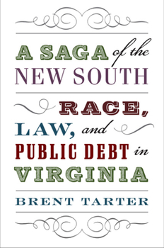 Hardcover A Saga of the New South: Race, Law, and Public Debt in Virginia Book