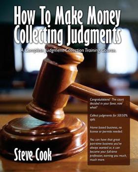 Paperback How To Make Money Collecting Judgments: Becoming A Professional Judgment Collector And Recovery Processor Book