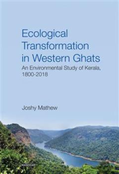 Hardcover Ecological Transofrmation in Western Ghats: An Environmental Study of Kerala 1800-2018 Book
