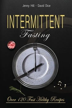 Paperback Intermittent Fasting: The Complete Guide to Losing Weight Without Effort: Over 120 Recipes to Eat Healthy, Ready in a Few Minutes Book