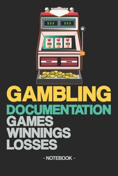 Paperback Gambling Documentation: Games - Winnings - Losses - Notebook Book