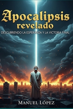 Paperback Apocalipsis Revelado: Descubriendo la Esperanza y la victoria final [Spanish] Book