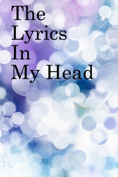 The Lyrics in My Head: Lined Notebook / Journal Gift, 100 Pages, 6x9, Soft Cover, Matte Finish Inspirational Quotes Journal, Notebook, Diary, Composition Book