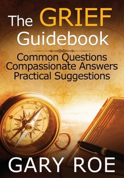 Paperback The Grief Guidebook: Common Questions, Compassionate Answers, Practical Suggestions (Large Print) [Large Print] Book