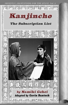 KANJINCHO, The Subscription List, by Namiki Gohei, Adapted by Gavin Bantock: Oriental Adaptations for the Stage, Vol. 2