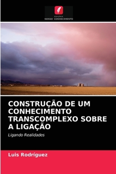Paperback Construção de Um Conhecimento Transcomplexo Sobre a Ligação [Portuguese] Book