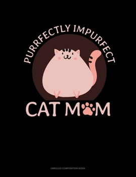 Paperback Purrfectly Impurfect Cat Mom: Unruled Composition Book