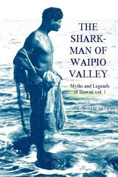 Paperback The Shark Man of Waipio Valley: Myths and Legends of Hawaii vol. 1 Book