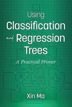 Using Classification and Regression Trees: A Practical Primer (hc)