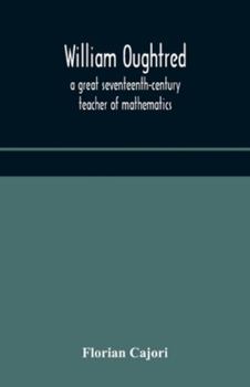 William Oughtred, a Great Seventeenth-century Teacher of Mathematics